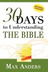 30 Days to Understanding the Bible by Anders, Max E.