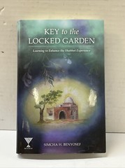 KEY TO THE LOCKED GARDEN: LEARNING TO ENHANCE THE SHABBAT By Simcha H. Benyosef