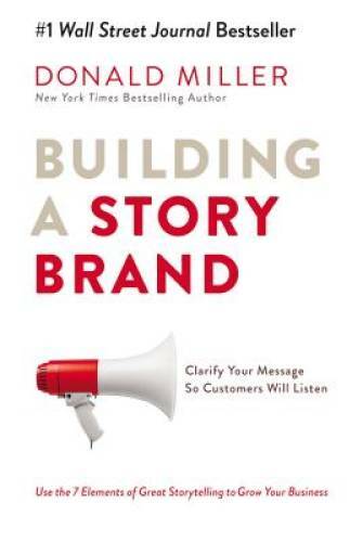 Building a StoryBrand: Clarify Your Message So Customers Will Listen – GOOD