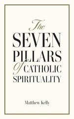 The Seven Pillars of Catholic Spirituality – Matthew Kelly – Good – See cond…