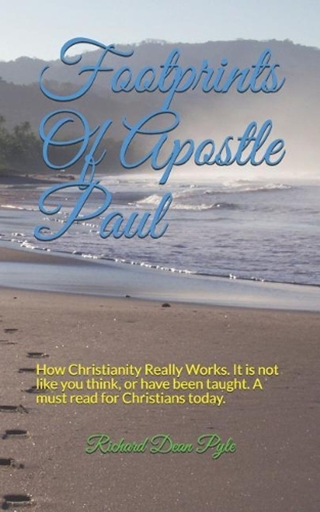Footprints Of Apostle Paul: How Christianity Really Works. It is not like you th