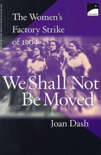 We Shall Not Be Moved: The Women’s Factory Strike of 1909 by Dash, Joan