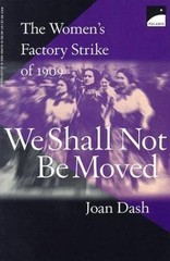 We Shall Not Be Moved: The Women’s Factory Strike of 1909 by Dash, Joan