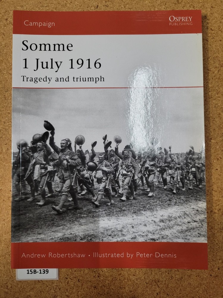 Somme 1 July 1916: Tragedy and triumph ~Robertshaw Andrew OSPREY (Campaign) #169