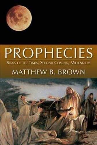 Prophecies: Signs of the times, Second Coming, Millennium – Paperback – GOOD