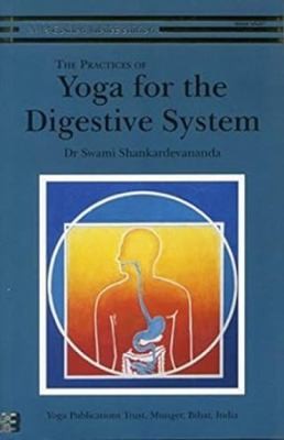 The Practice of Yoga for the Digestive System by Swami Shankardevananda