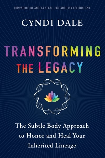 Transforming the Legacy : The Subtle Body Approach to Honor and Heal Your Inh…
