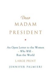 Dear Madam President: An Open Letter to the Women Who Will R – VERY GOOD