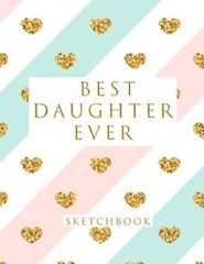 Best Daughter Ever: Blank Sketchbook, 85 x 11 inches, Sketch, Dr – VERY GOOD