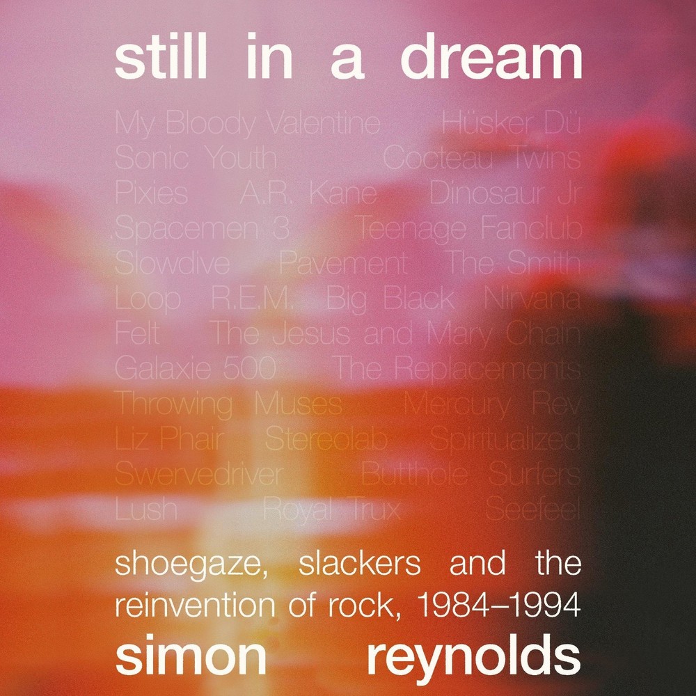 Simon Reynolds Si Still in a Dream: Shoegaze, Slackers (Paperback) (UK IMPORT)