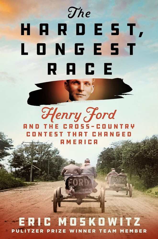 The Hardest, Longest Race: Henry Ford and the Cross-Country Contest Th Hardcover
