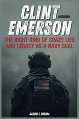 Clint Emerson Biography: The Right Kind Of Crazy Life And … by Solida, Jason L