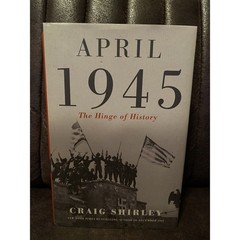 April 1945: The Hinge of History – Hardcover By Shirley, Craig – GOOD 2022