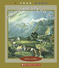True Books: the Homestead Act Library Binding Elaine Landau