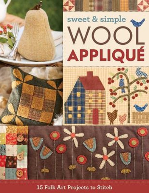 Sweet and Simple Wool Appliqué : 15 Folk Art Projects to Stitch P