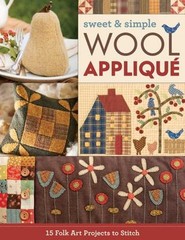 Sweet and Simple Wool Appliqué : 15 Folk Art Projects to Stitch P