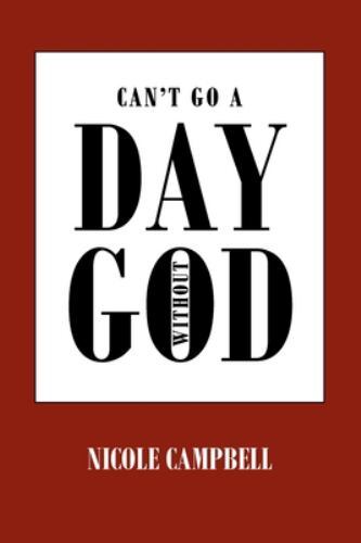 NEW BOOK Can’t Go a Day Without God by Campbell,Nicole, (202