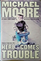 MICHAEL MOORE – HERE COMES TROUBLE – HARDBACK + DJ – 1ST. ED -429 PAGES – SIGNED