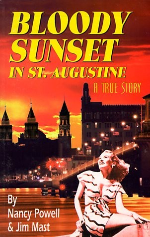 BLOODY SUNSET IN ST. AUGUSTINE: A TRUE STORY By Nancy Powell & Jim Mast *VG+*