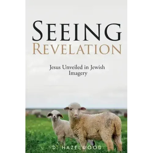 Seeing Revelation: Jesus Unveiled in Jewish Imagery – Paperback