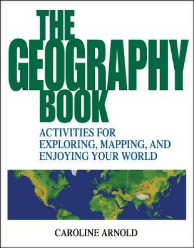The Geography Book: Activities for Exploring, Mapping, and Enjoying You – GOOD