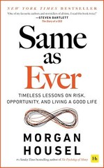 Same as Ever: Timeless Lessons on Risk Opportunity and Living a Good Life