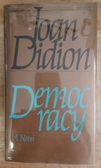 Joan Didion, Democracy. First Edition, First Printing Hardcover. Nice.