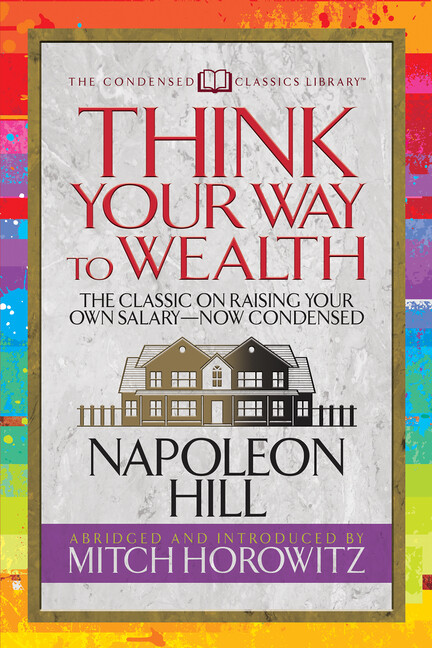 Think Your Way To Wealth (Condensed Classics): The Master Plan To Wealth An…