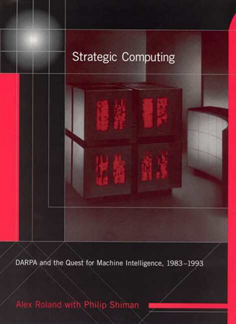 Strategic Computing: Darpa And The Quest For Machine Intelligence, 1983-199…