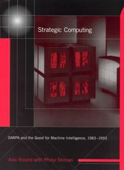 Strategic Computing: Darpa And The Quest For Machine Intelligence, 1983-199…