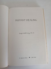 Instant Healing by Serge Kahili King, PhD Hardcover 2000