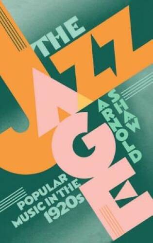 The Jazz Age: Popular Music in the 1920s – Paperback By Shaw, Arnold – VERY GOOD