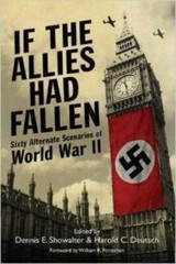 If the Allies Had Fallen: Sixty Alternate Scenarios of World War II – GOOD