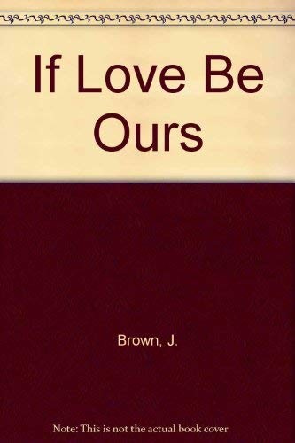 If Love Be Ours – Brown, J. – Good – See condition notes