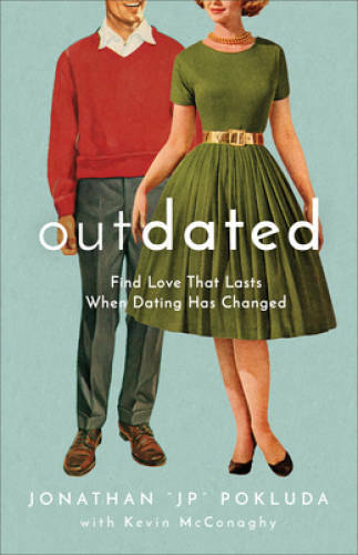 Outdated: Find Love That Lasts When Dating Has Changed – Paperback – VERY GOOD