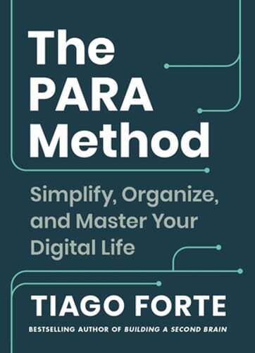 The Para Method: Simplify, Organize, and Master Your Digital Life by Tiago Forte