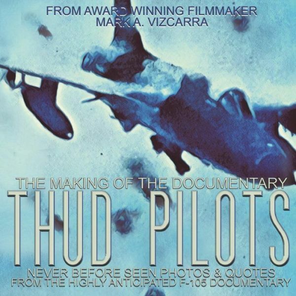 Thud Pilots: The Making Of The Documentary