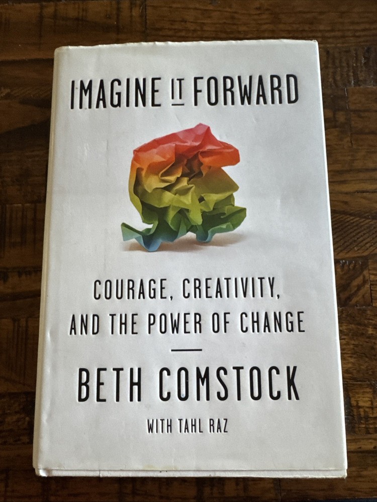 Imagine It Forward : Courage, Creativity, and the Power of Change by Tahl Raz