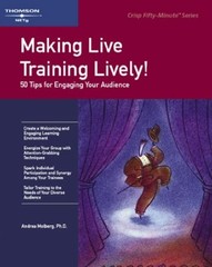 MAKING LIVE TRAINING LIVELY: 50 TIPS FOR ENGAGING YOUR By Andrea Molberg *Mint*