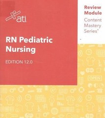 RN Pediatric Nursing Edition 12.0 ATI Review Module Content Mastery Series