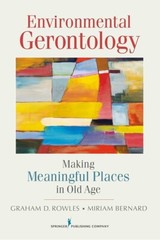ENVIRONMENTAL GERONTOLOGY: MAKING MEANINGFUL PLACES IN OLD AGE By Rowles Graham