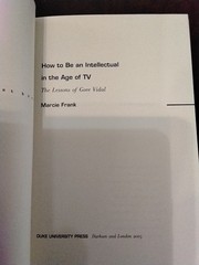 How to Be an Intellectual in the Age of TV: The Lessons of Gore