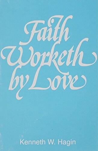 Faith Worketh by Love – Paperback By Kenneth Hagin Jr – GOOD