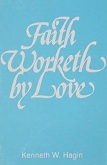 Faith Worketh by Love – Paperback By Kenneth Hagin Jr – GOOD