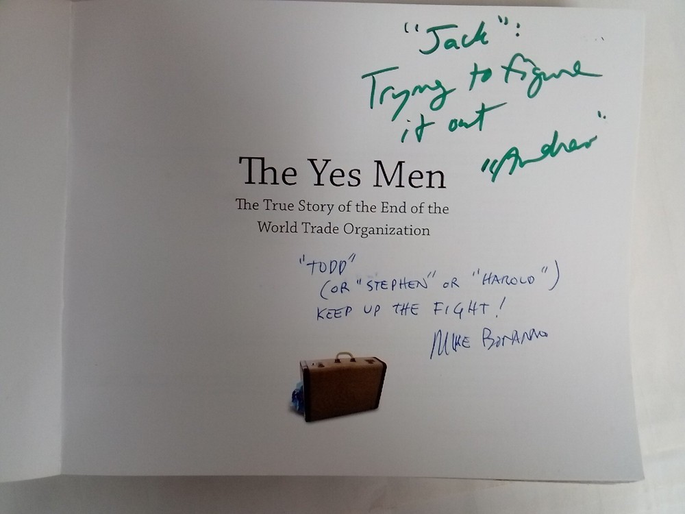 The Yes Men The True Story of the End of the World Trade Organization Signed