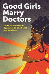 Good Girls Marry Doctors : South Asian American Daughters on Obedience and Re…