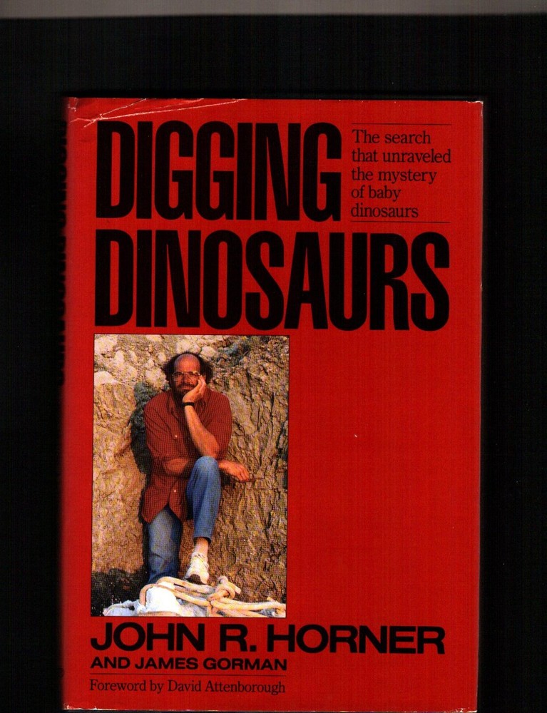 DIGGING DINOSAURS by JOHN R. Horner The Mystery of Baby Dinosaurs Montana