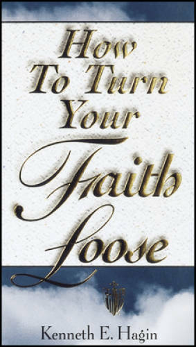 How to Turn Your Faith Loose – Paperback By Hagin, Kenneth E – GOOD