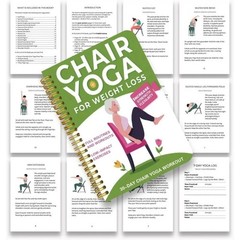 Chair Yoga for Weight Loss: a Collection of 50+ Low-Impact Exercises for Seniors