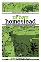 The Urban Homestead (Expanded & Revised Edition): Your Guide to Self-Suff – GOOD